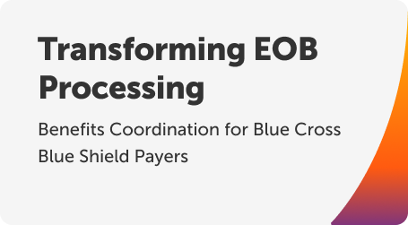 Transforming EOB Processing and Benefits Coordination for Blue Cross Blue Shield Payers